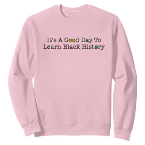 It Is A Good Day To Learn Black History Sweatshirt Proud Black Educator TS12 Light Pink Print Your Wear