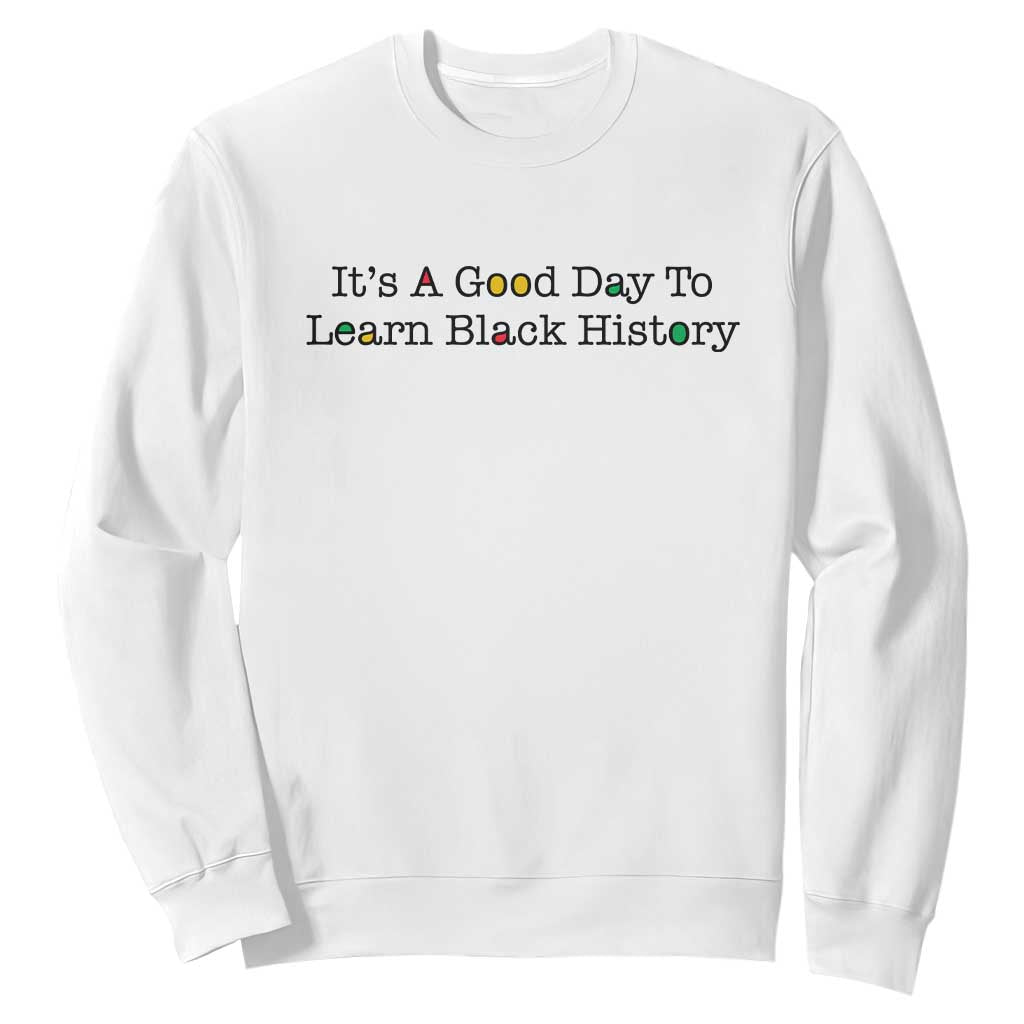 It Is A Good Day To Learn Black History Sweatshirt Proud Black Educator TS12 White Print Your Wear