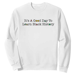 It Is A Good Day To Learn Black History Sweatshirt Proud Black Educator TS12 White Print Your Wear