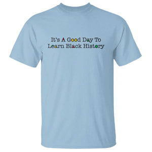 It Is A Good Day To Learn Black History T Shirt Proud Black Educator TS12 Light Blue Print Your Wear