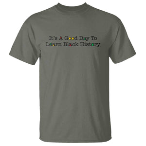 It Is A Good Day To Learn Black History T Shirt Proud Black Educator TS12 Military Green Print Your Wear
