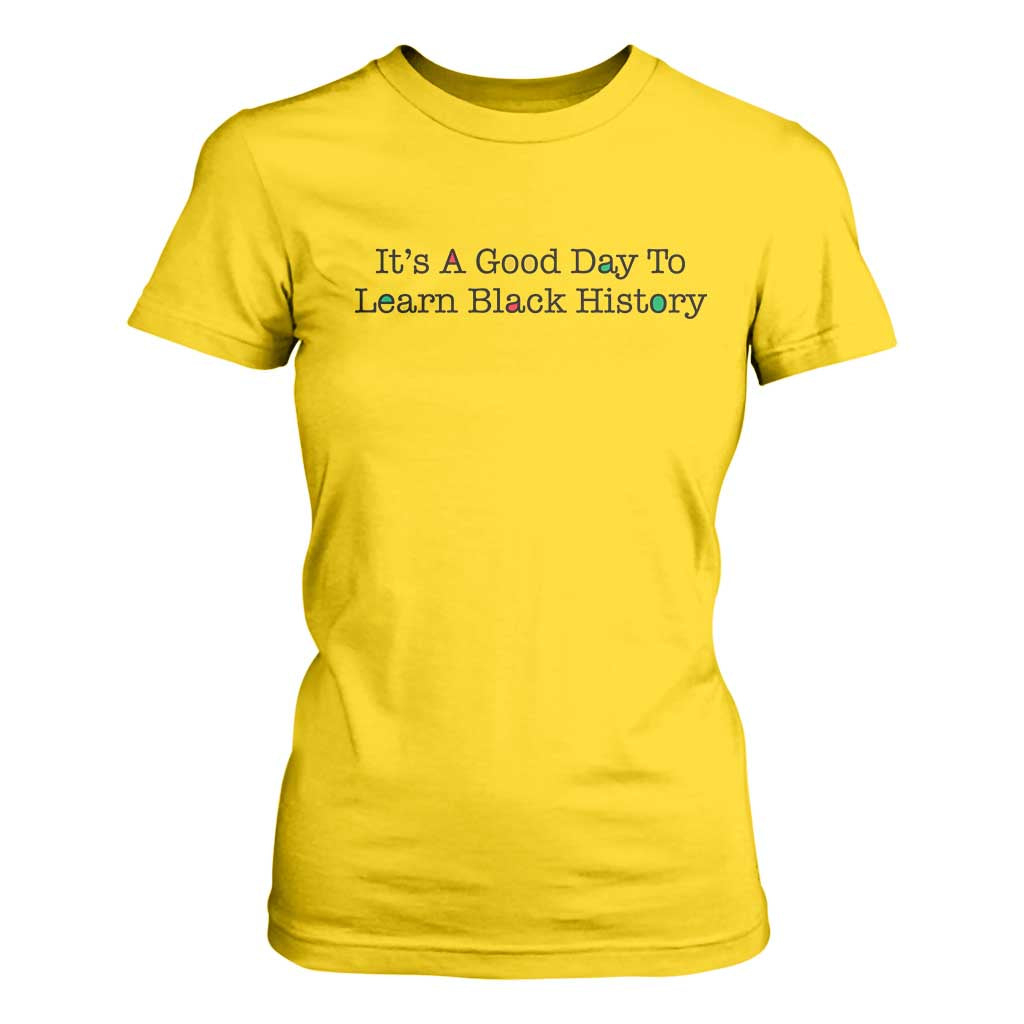 It Is A Good Day To Learn Black History T Shirt For Women Proud Black Educator TS12 Daisy Print Your Wear