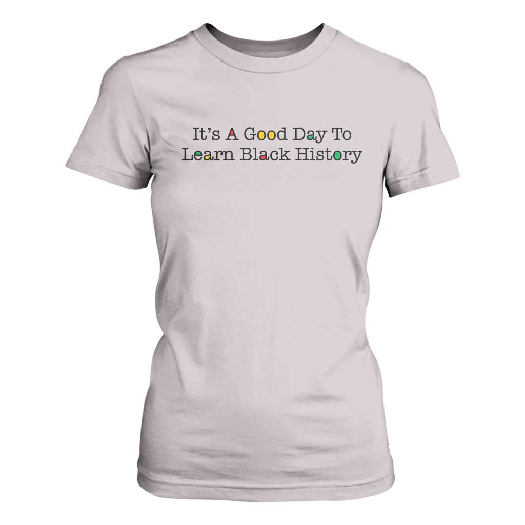 It Is A Good Day To Learn Black History T Shirt For Women Proud Black Educator TS12 Ice Gray Print Your Wear