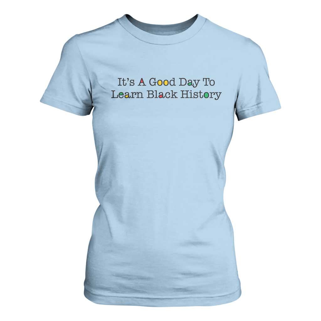 It Is A Good Day To Learn Black History T Shirt For Women Proud Black Educator TS12 Light Blue Print Your Wear