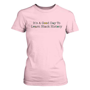 It Is A Good Day To Learn Black History T Shirt For Women Proud Black Educator TS12 Light Pink Print Your Wear