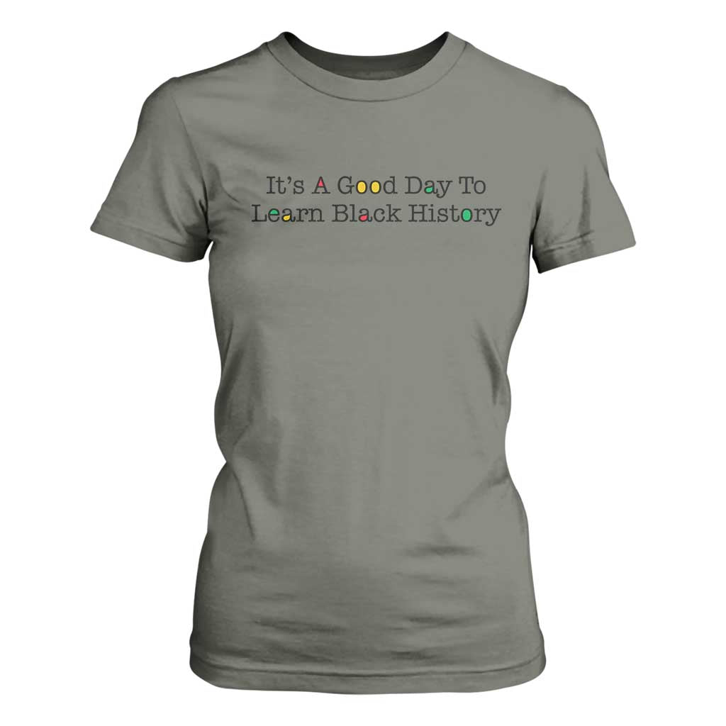 It Is A Good Day To Learn Black History T Shirt For Women Proud Black Educator TS12 Military Green Print Your Wear