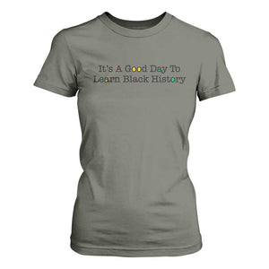 It Is A Good Day To Learn Black History T Shirt For Women Proud Black Educator TS12 Military Green Print Your Wear