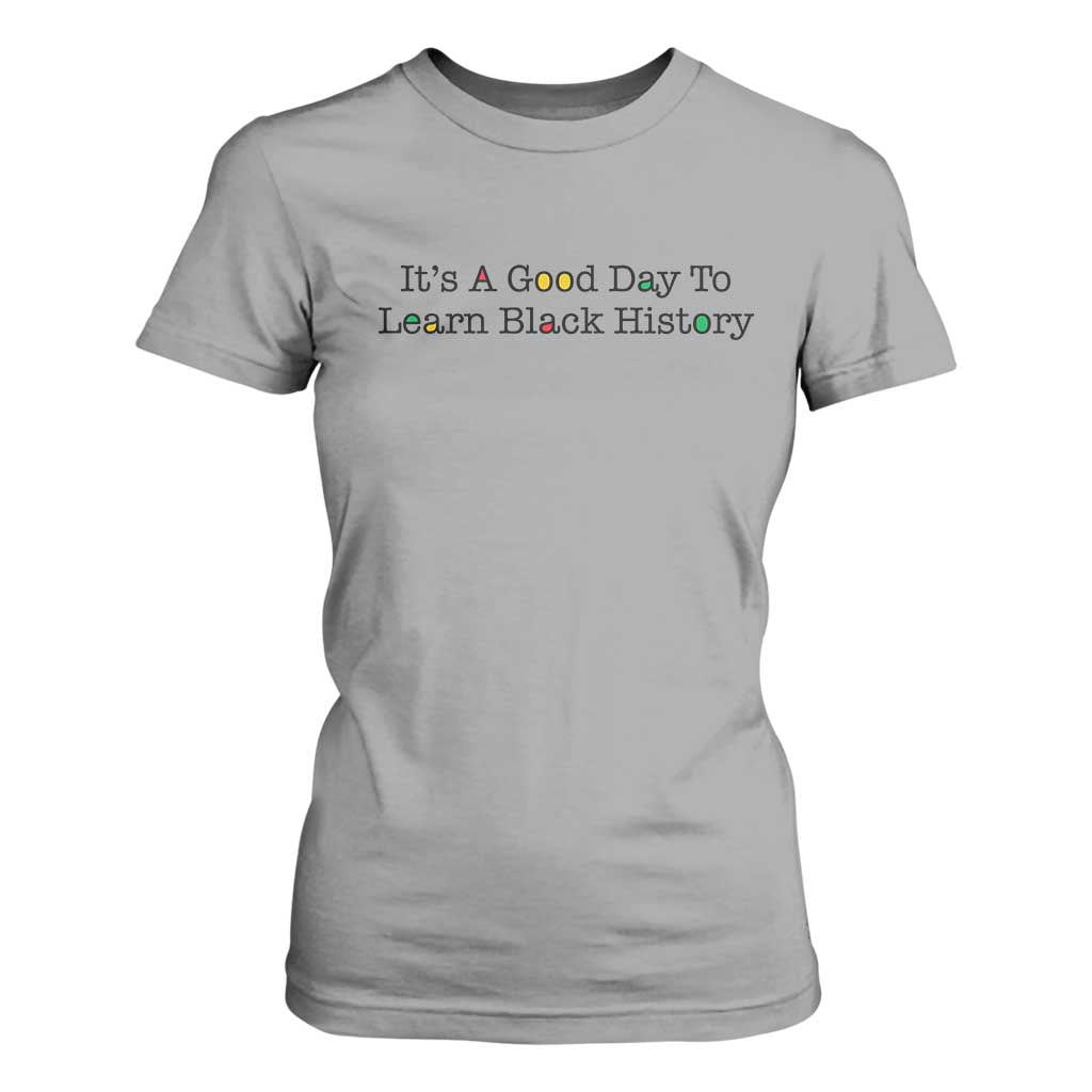 It Is A Good Day To Learn Black History T Shirt For Women Proud Black Educator TS12 Sport Gray Print Your Wear