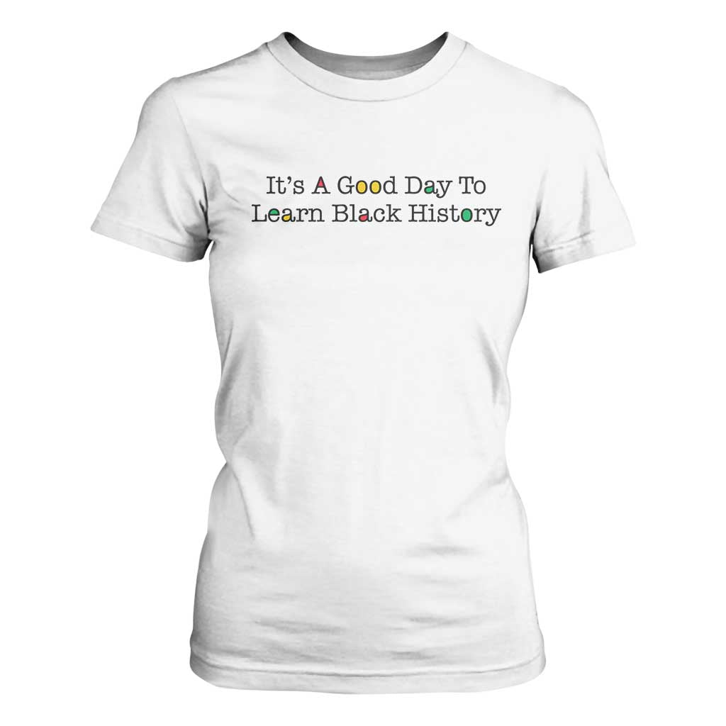 It Is A Good Day To Learn Black History T Shirt For Women Proud Black Educator TS12 White Print Your Wear