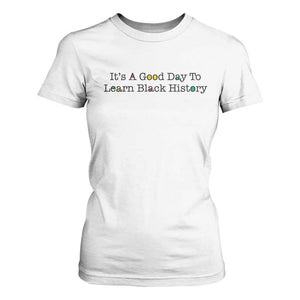 It Is A Good Day To Learn Black History T Shirt For Women Proud Black Educator TS12 White Print Your Wear