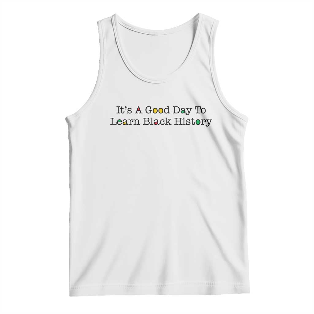 It Is A Good Day To Learn Black History Tank Top Proud Black Educator TS12 White Print Your Wear