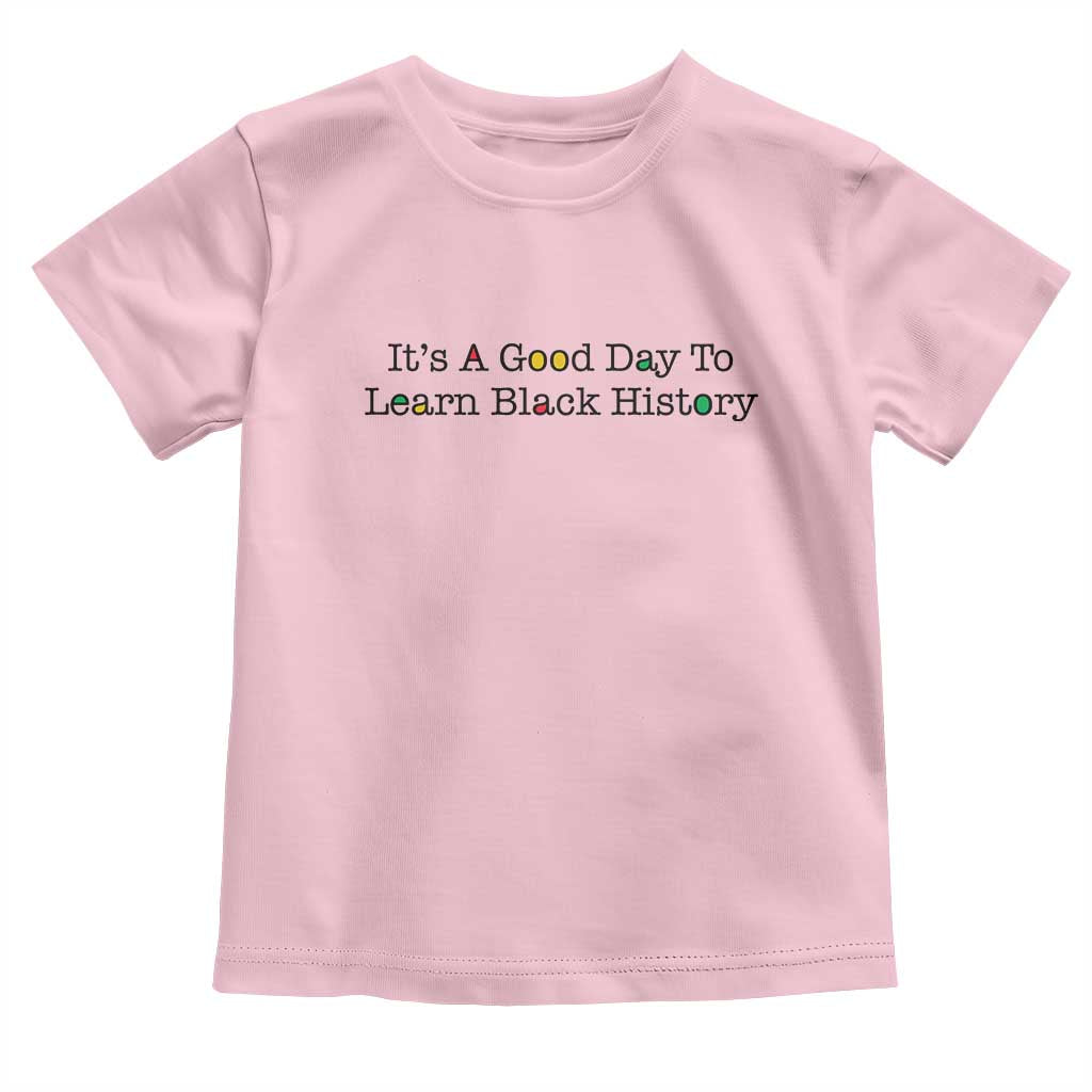 It Is A Good Day To Learn Black History Toddler T Shirt Proud Black Educator TS12 Light Pink Print Your Wear