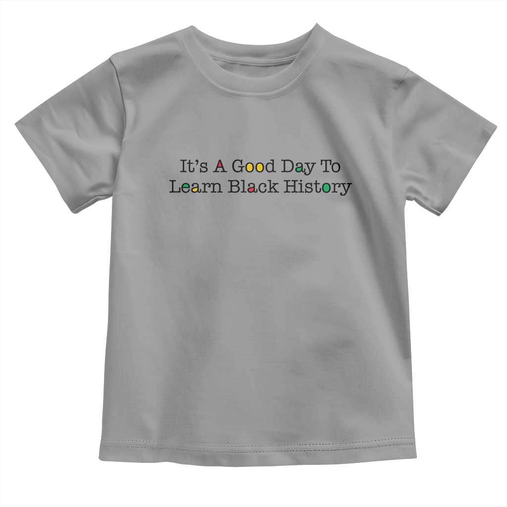 It Is A Good Day To Learn Black History Toddler T Shirt Proud Black Educator TS12 Sport Gray Print Your Wear