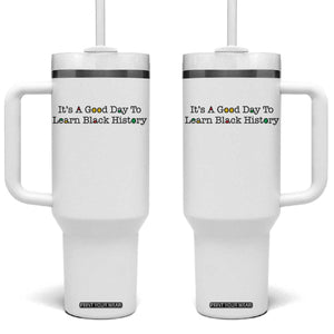 It Is A Good Day To Learn Black History Tumbler With Handle Proud Black Educator TS12 One Size: 40 oz White Print Your Wear
