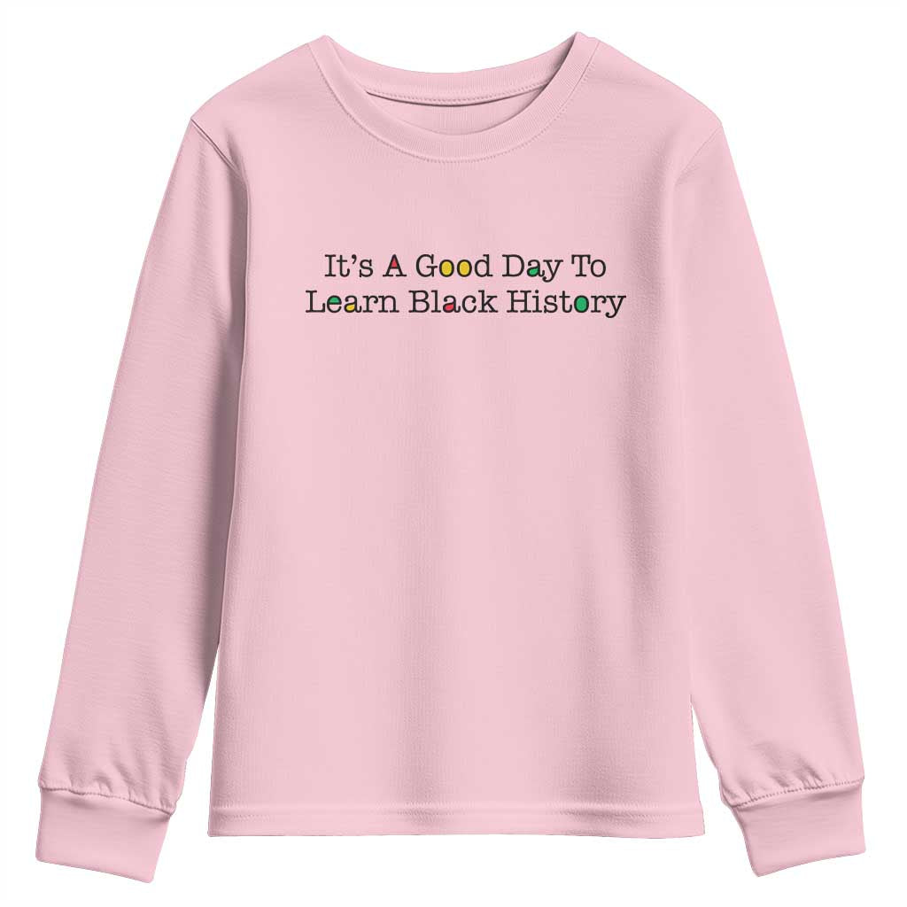 It Is A Good Day To Learn Black History Youth Sweatshirt Proud Black Educator TS12 Light Pink Print Your Wear