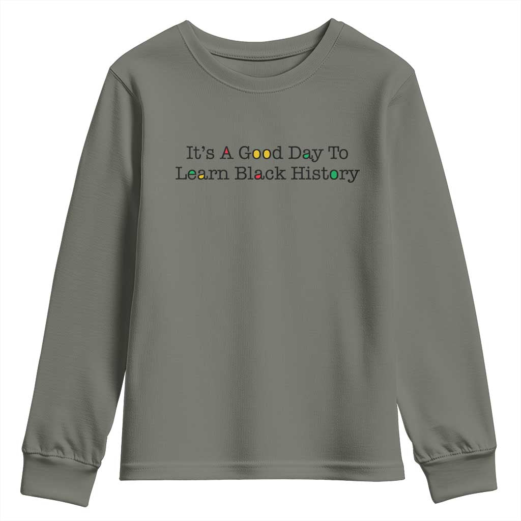 It Is A Good Day To Learn Black History Youth Sweatshirt Proud Black Educator TS12 Military Green Print Your Wear