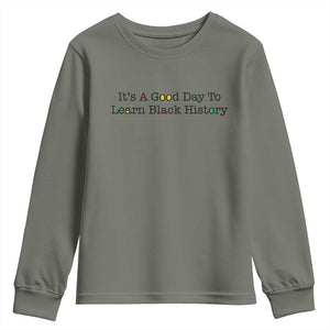 It Is A Good Day To Learn Black History Youth Sweatshirt Proud Black Educator TS12 Military Green Print Your Wear