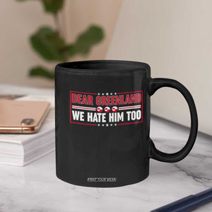 Dear Greenland We Hate Him Too Coffee Mug Stand With Greenlanders TS12 Print Your Wear