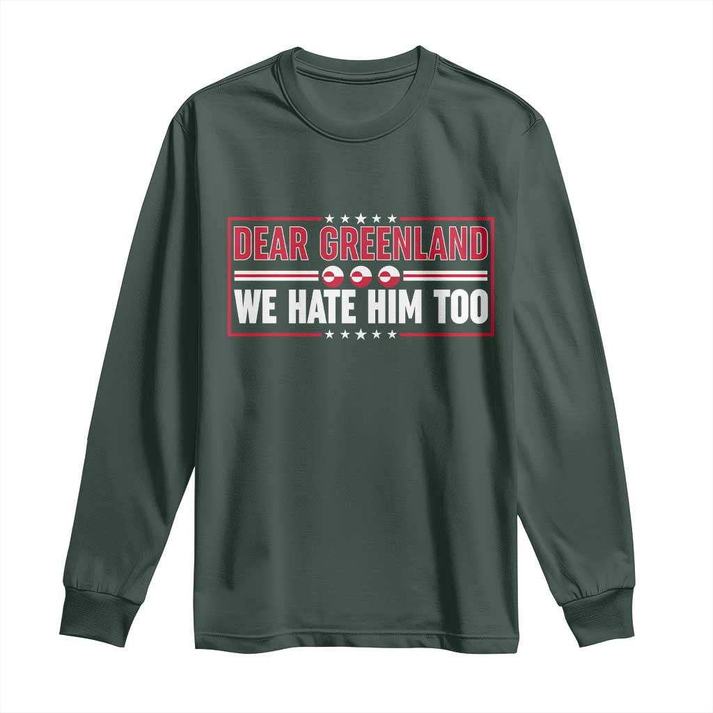 Dear Greenland We Hate Him Too Long Sleeve Shirt Stand With Greenlanders TS12 Dark Forest Green Print Your Wear