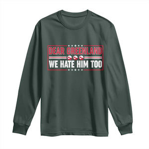 Dear Greenland We Hate Him Too Long Sleeve Shirt Stand With Greenlanders TS12 Dark Forest Green Print Your Wear