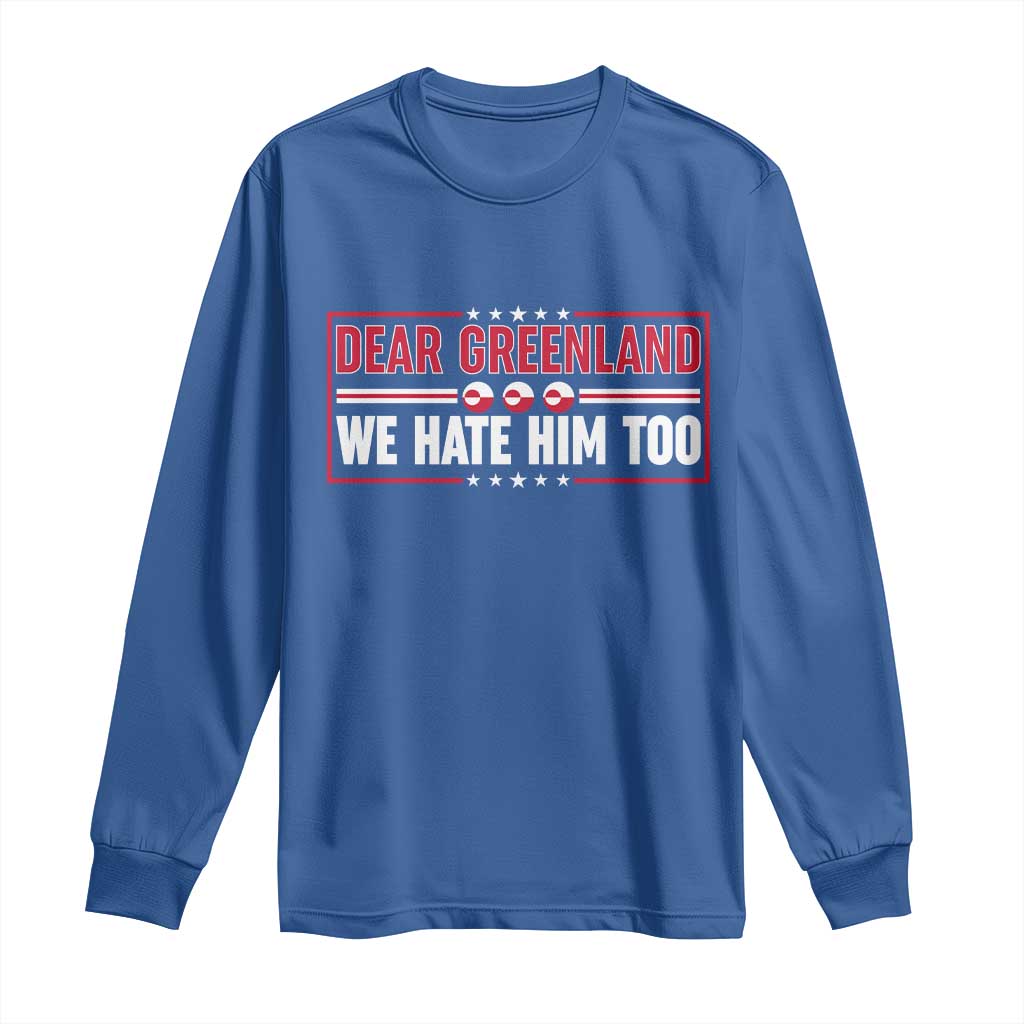 Dear Greenland We Hate Him Too Long Sleeve Shirt Stand With Greenlanders TS12 Royal Blue Print Your Wear