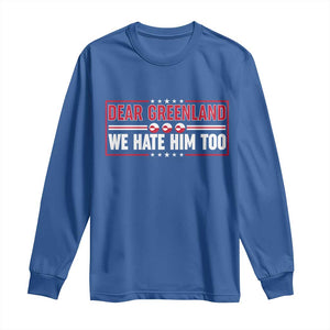 Dear Greenland We Hate Him Too Long Sleeve Shirt Stand With Greenlanders TS12 Royal Blue Print Your Wear