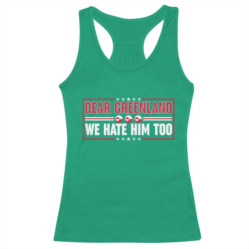 Dear Greenland We Hate Him Too Racerback Tank Top Stand With Greenlanders TS12 Irish Green Print Your Wear