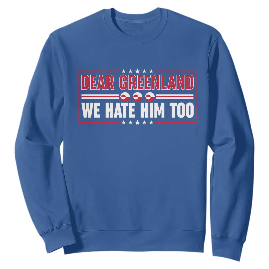 Dear Greenland We Hate Him Too Sweatshirt Stand With Greenlanders TS12 Royal Blue Print Your Wear