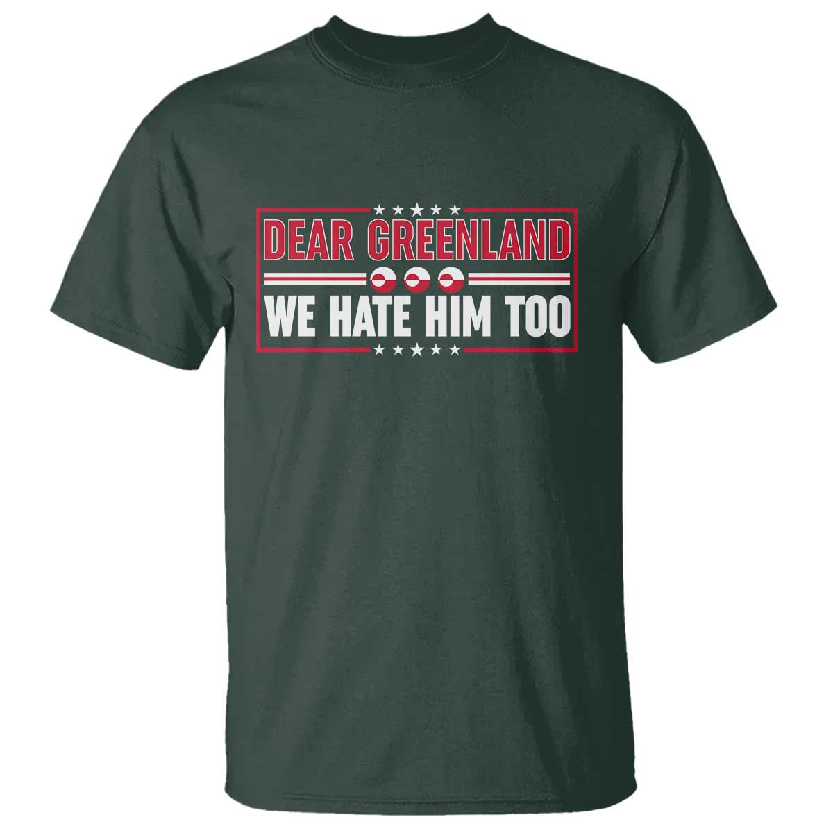 Dear Greenland We Hate Him Too T Shirt Stand With Greenlanders TS12 Dark Forest Green Print Your Wear