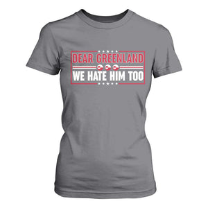 Dear Greenland We Hate Him Too T Shirt For Women Stand With Greenlanders TS12 Charcoal Print Your Wear