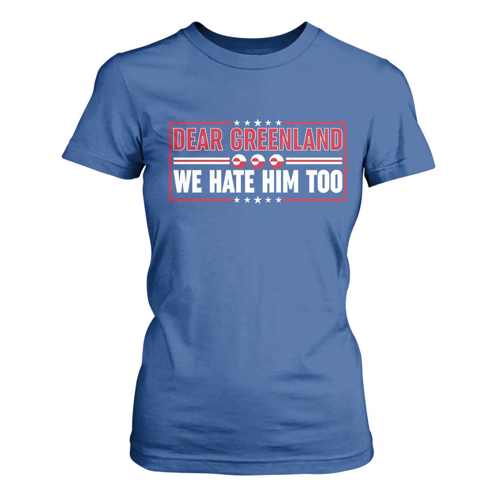 Dear Greenland We Hate Him Too T Shirt For Women Stand With Greenlanders TS12 Royal Blue Print Your Wear