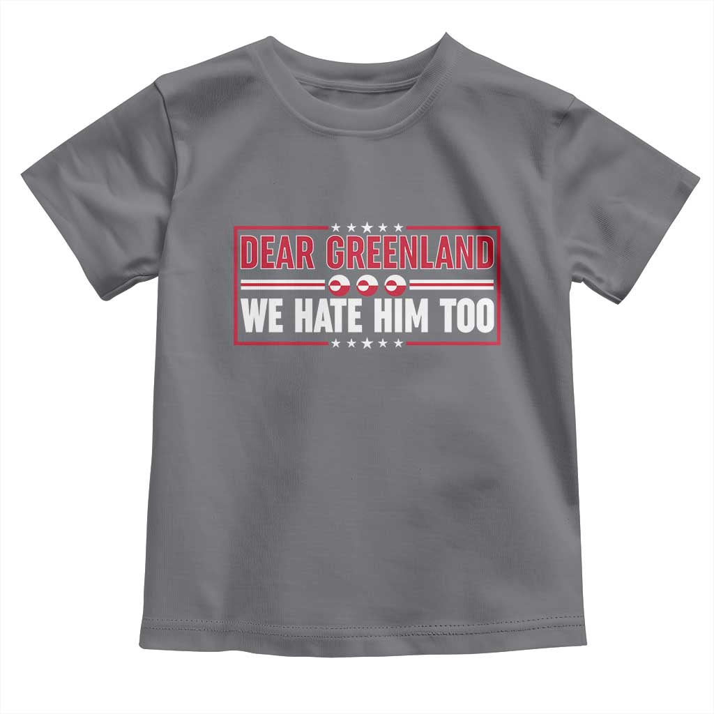 Dear Greenland We Hate Him Too Toddler T Shirt Stand With Greenlanders TS12 Charcoal Print Your Wear