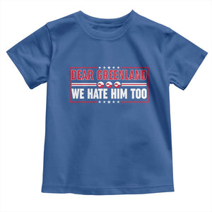 Dear Greenland We Hate Him Too Toddler T Shirt Stand With Greenlanders TS12 Royal Blue Print Your Wear