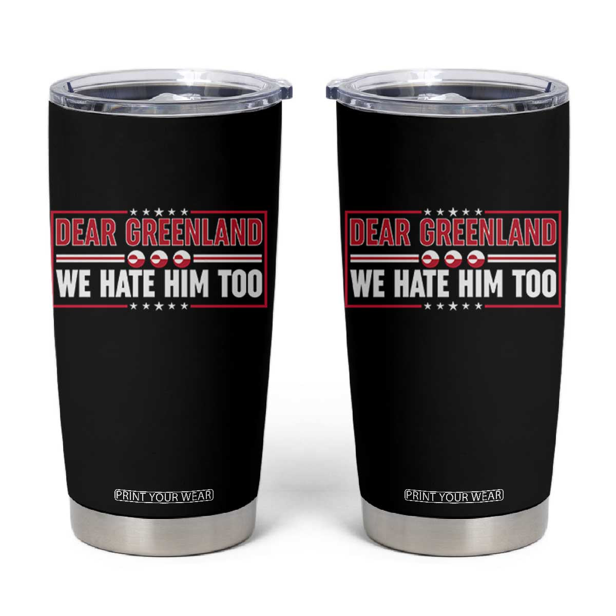 Dear Greenland We Hate Him Too Tumbler Cup Stand With Greenlanders TS12 Black Print Your Wear