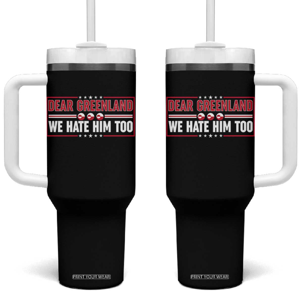 Dear Greenland We Hate Him Too Tumbler With Handle Stand With Greenlanders TS12 One Size: 40 oz Black Print Your Wear