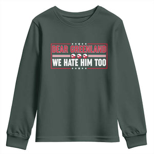 Dear Greenland We Hate Him Too Youth Sweatshirt Stand With Greenlanders TS12 Dark Forest Green Print Your Wear