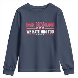 Dear Greenland We Hate Him Too Youth Sweatshirt Stand With Greenlanders TS12 Navy Print Your Wear