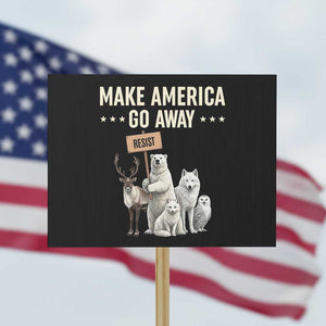 Make America Go Away Protest Sign Greenland Support Gift TS12 Horizontal 18" × 24" Black Print Your Wear