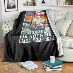 Funny Our Ice Is Nothing Like Your Ice Throw Blanket Greenland Support Gift TS12 Print Your Wear