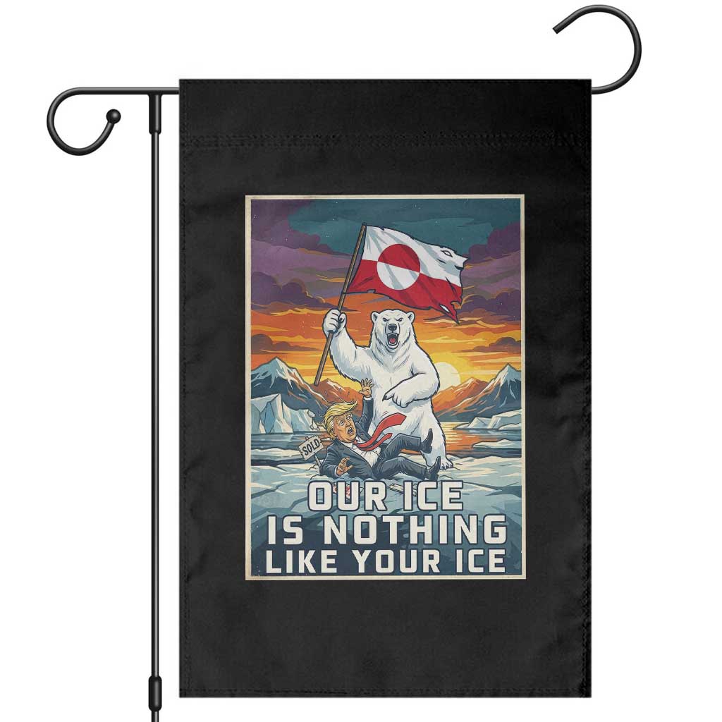 Funny Our Ice Is Nothing Like Your Ice Garden Flag Greenland Support Gift TS12 Black Print Your Wear