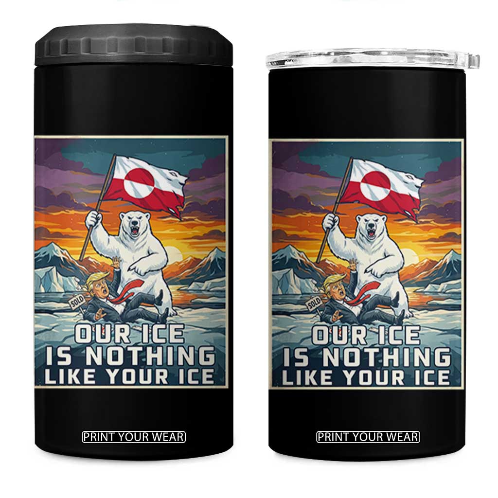 Funny Our Ice Is Nothing Like Your Ice 4 in 1 Can Cooler Tumbler Greenland Support Gift TS12 One Size: 16 oz Black Print Your Wear