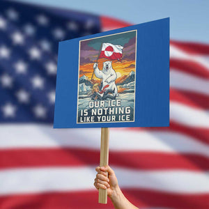 Funny Our Ice Is Nothing Like Your Ice Protest Sign Greenland Support Gift TS12 Horizontal 18" × 24" Blue Print Your Wear