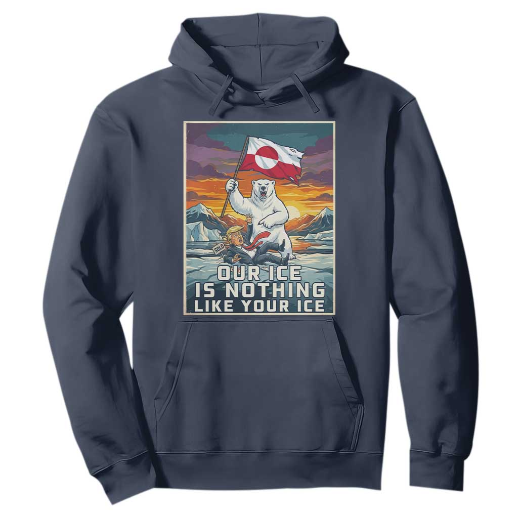 Funny Our Ice Is Nothing Like Your Ice Hoodie Greenland Support Gift TS12 Navy Print Your Wear