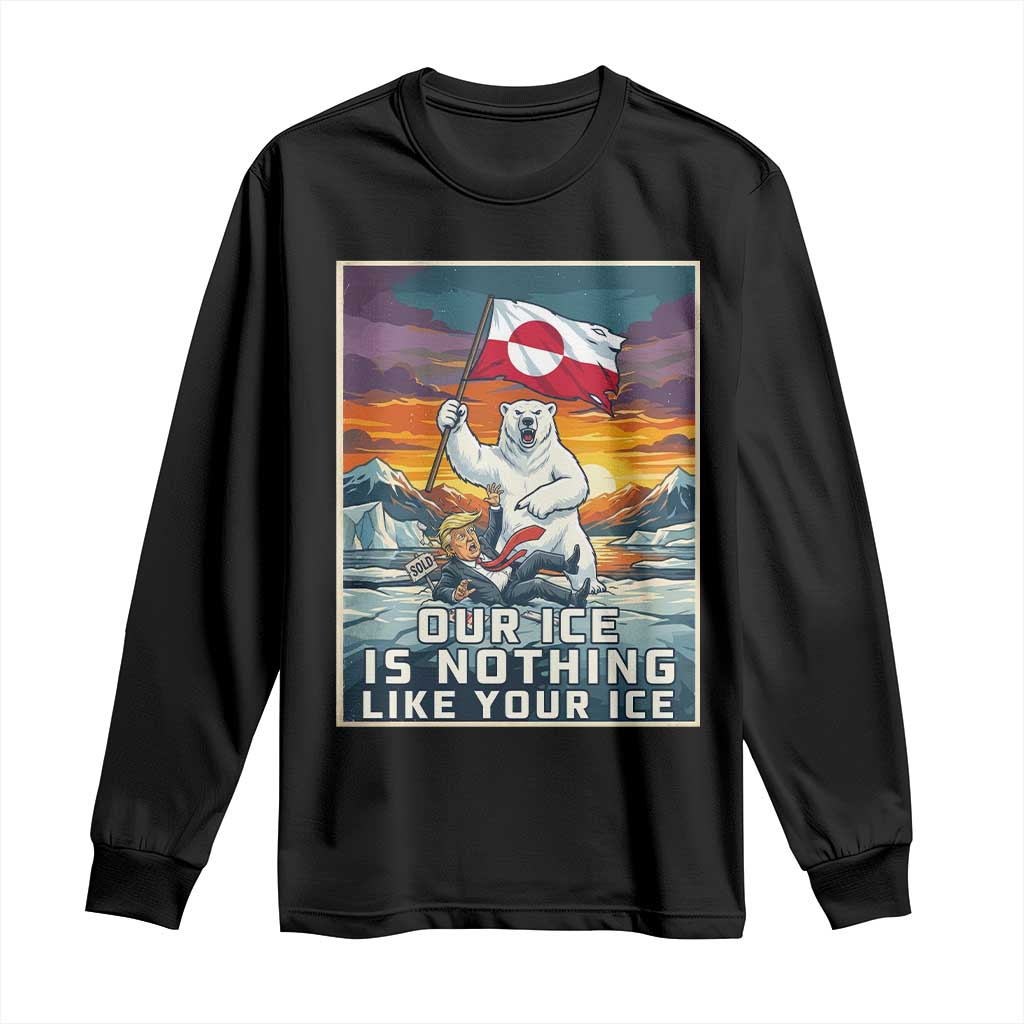 Funny Our Ice Is Nothing Like Your Ice Long Sleeve Shirt Greenland Support Gift TS12 Black Print Your Wear