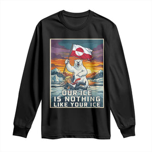 Funny Our Ice Is Nothing Like Your Ice Long Sleeve Shirt Greenland Support Gift TS12 Black Print Your Wear