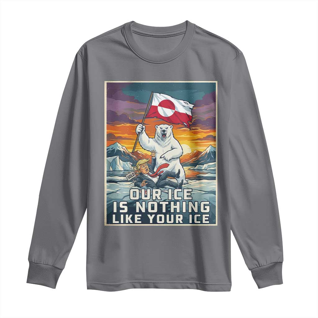 Funny Our Ice Is Nothing Like Your Ice Long Sleeve Shirt Greenland Support Gift TS12 Charcoal Print Your Wear