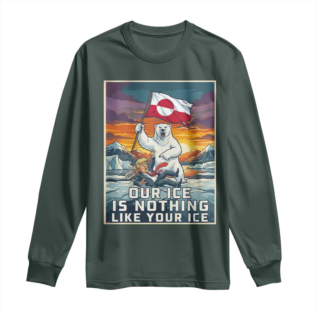 Funny Our Ice Is Nothing Like Your Ice Long Sleeve Shirt Greenland Support Gift TS12 Dark Forest Green Print Your Wear