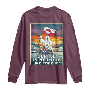 Funny Our Ice Is Nothing Like Your Ice Long Sleeve Shirt Greenland Support Gift TS12 Maroon Print Your Wear