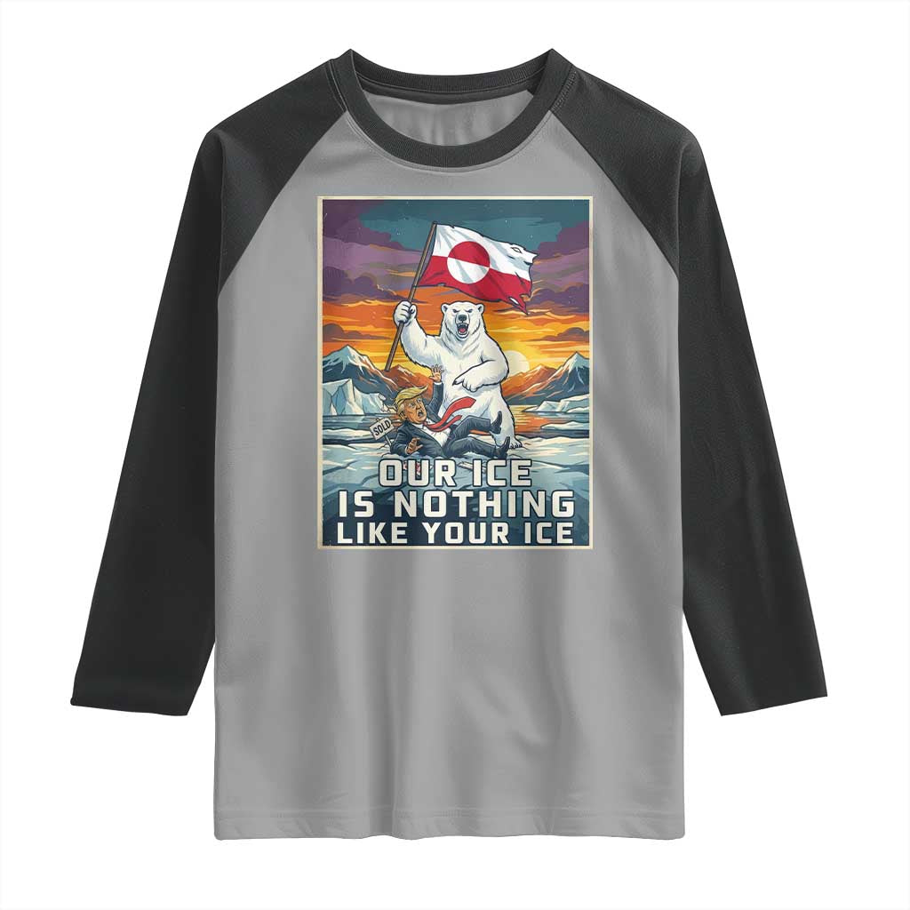 Funny Our Ice Is Nothing Like Your Ice Raglan Shirt Greenland Support Gift TS12 Sport Gray Black Print Your Wear