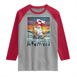 Funny Our Ice Is Nothing Like Your Ice Raglan Shirt Greenland Support Gift TS12 Sport Gray Red Print Your Wear